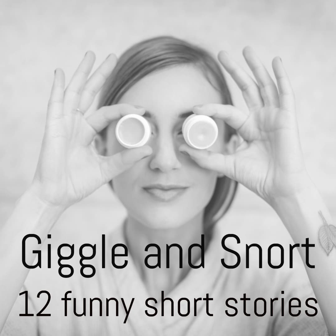 Giggle and Snort: A collection of 12 funny short stories - Lizella Prescott